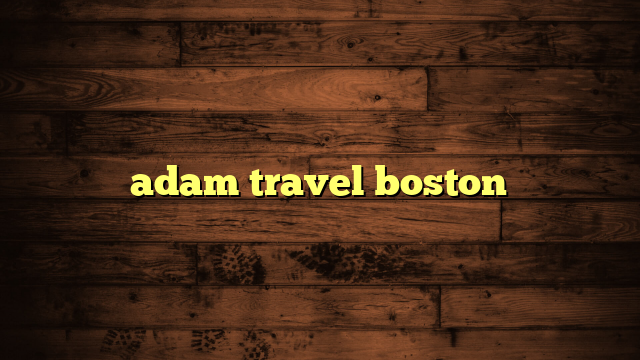 adam travel boston