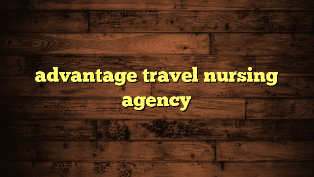 advantage travel nursing agency