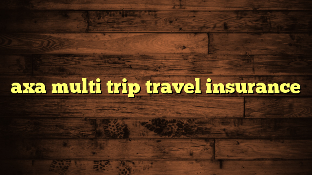 axa multi trip travel insurance