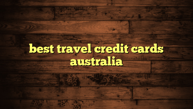 Travel Credit Card Australia