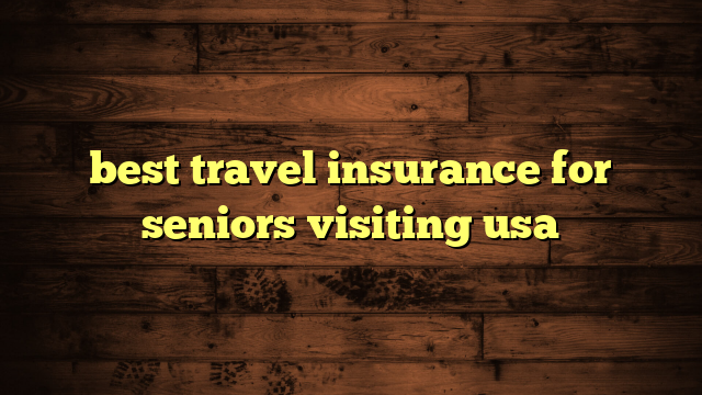 best travel insurance for seniors visiting usa