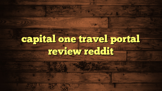 capital one travel portal review reddit