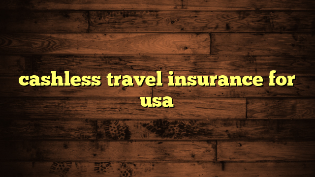 cashless travel insurance for usa