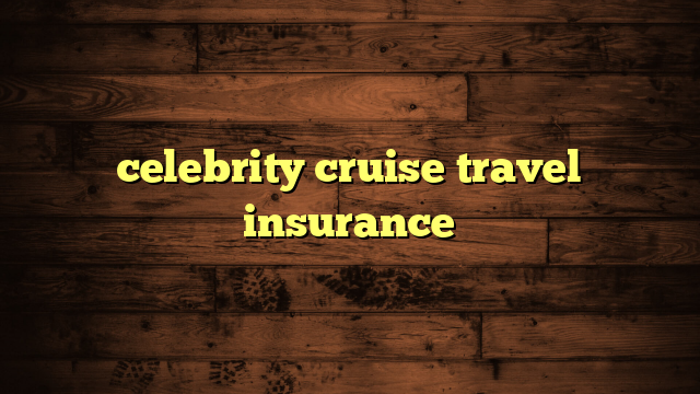 celebrity cruise travel insurance