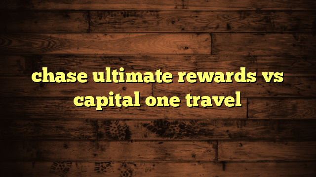 chase ultimate rewards vs capital one travel