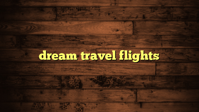 dream travel flights