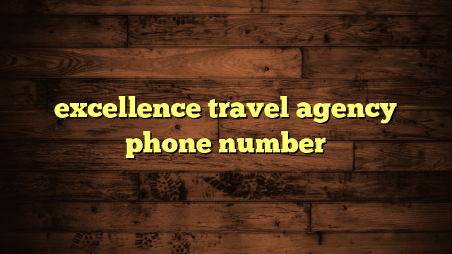 excellence travel agency phone number