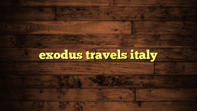 exodus travels italy