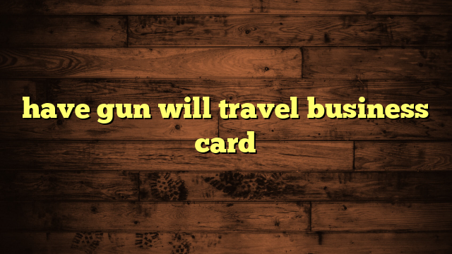 have gun will travel business card