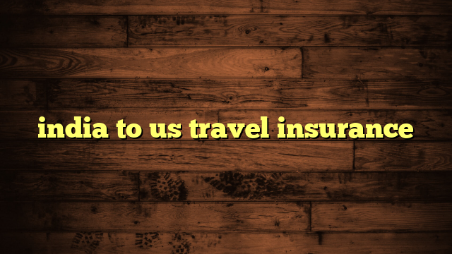 india to us travel insurance