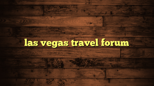 las vegas travel forum