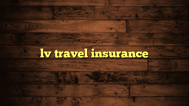 lv travel insurance