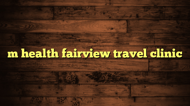 m health fairview travel clinic