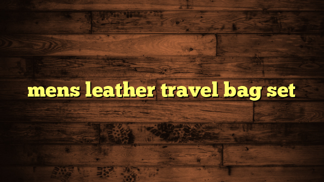 mens leather travel bag set