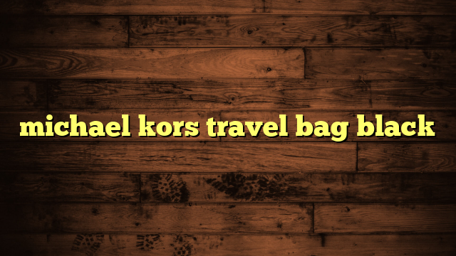 michael kors travel bag black