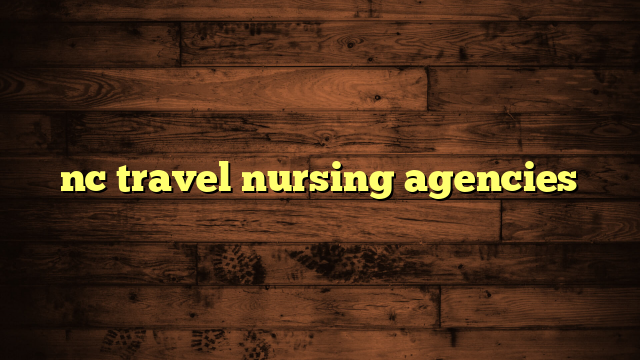 nc travel nursing agencies