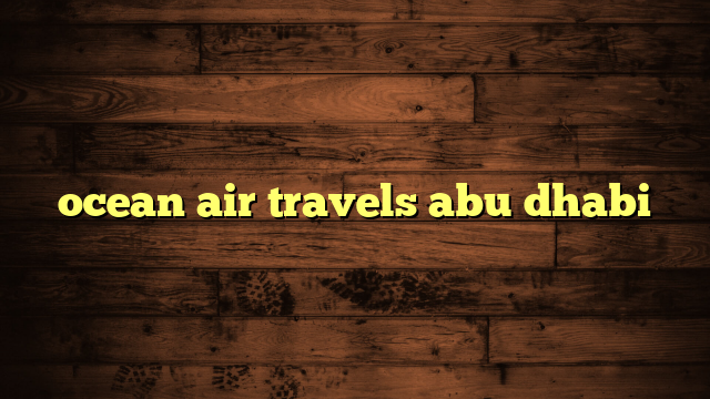 ocean air travels abu dhabi