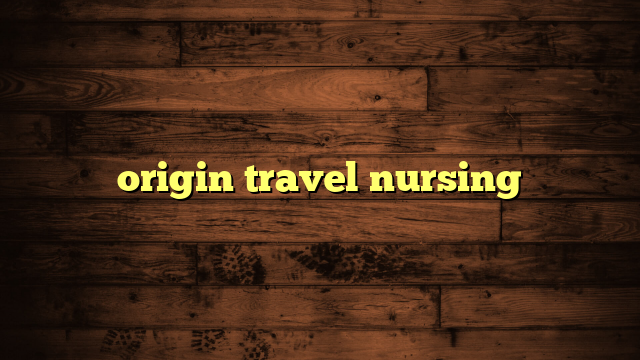 origin travel nursing