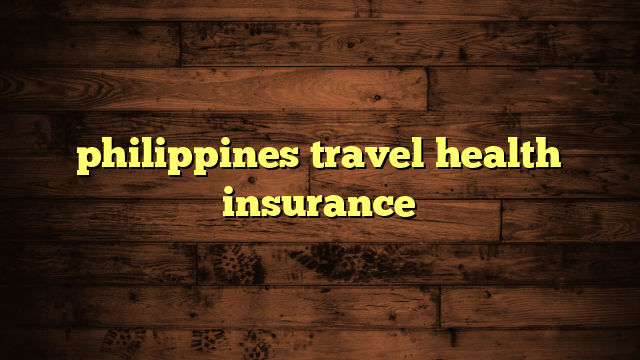 philippines travel health insurance