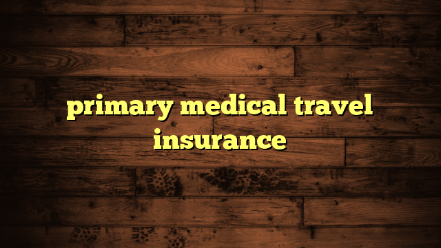 primary medical travel insurance