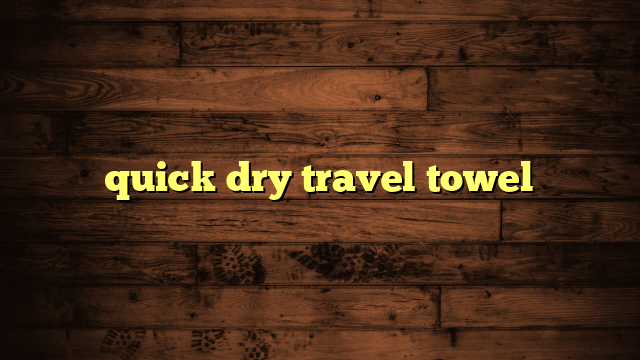 quick dry travel towel