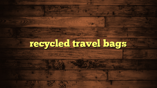 recycled travel bags