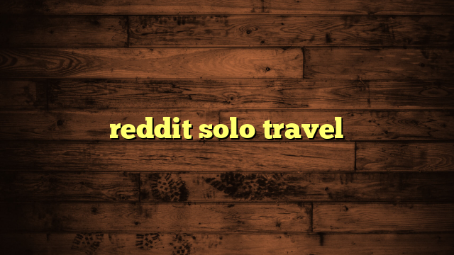 reddit solo travel