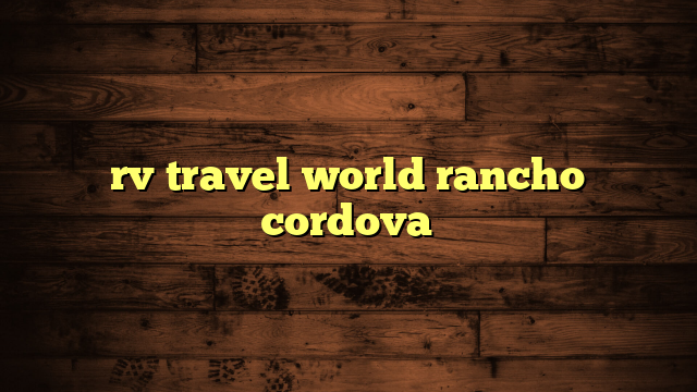 rv travel world rancho cordova