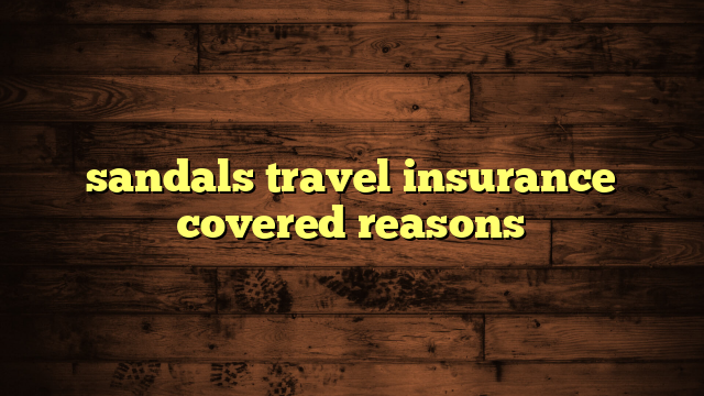 sandals travel insurance covered reasons