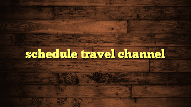 schedule travel channel