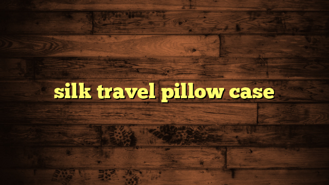 silk travel pillow case