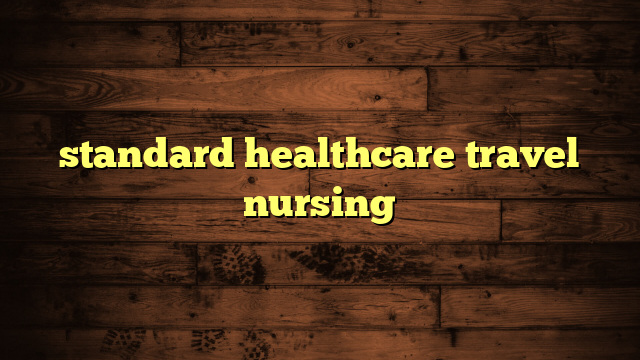 standard healthcare travel nursing