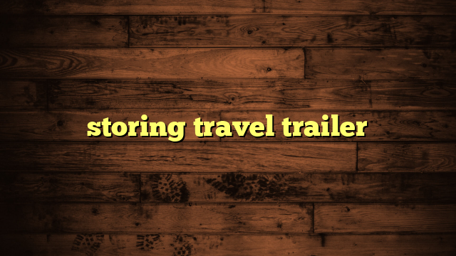 storing travel trailer