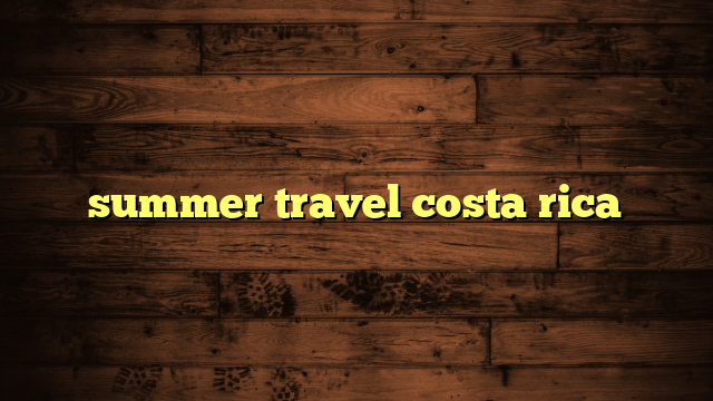 summer travel costa rica