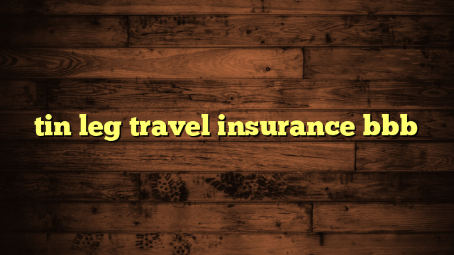 tin leg travel insurance bbb