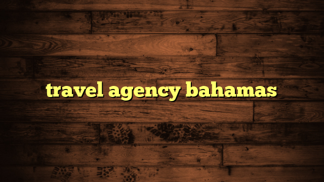 travel agency bahamas