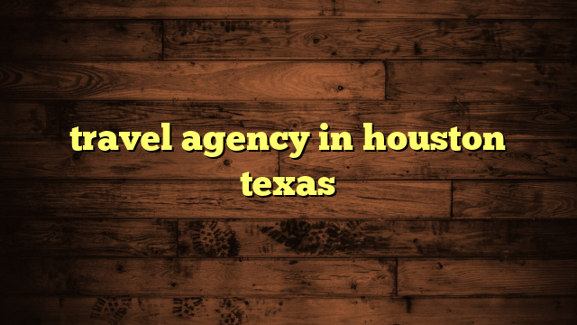 travel agency in houston texas