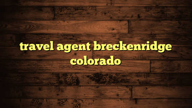 travel agent breckenridge colorado