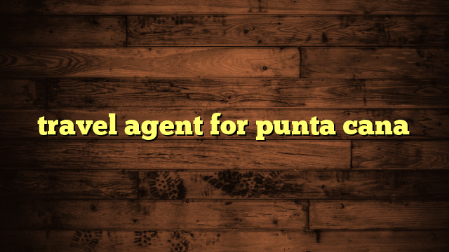 travel agent for punta cana