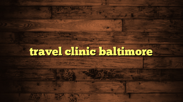 travel clinic baltimore