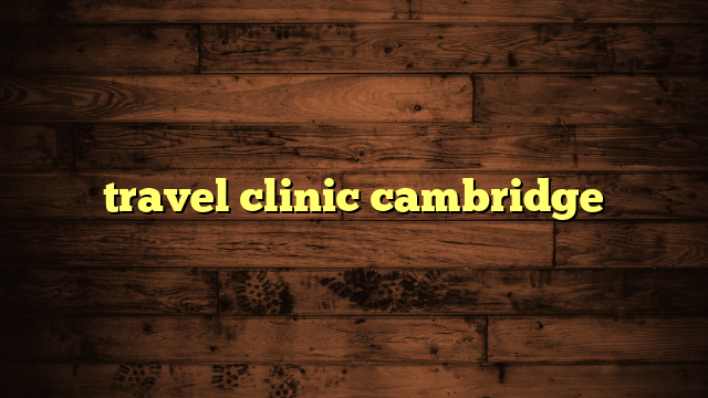 travel clinic cambridge