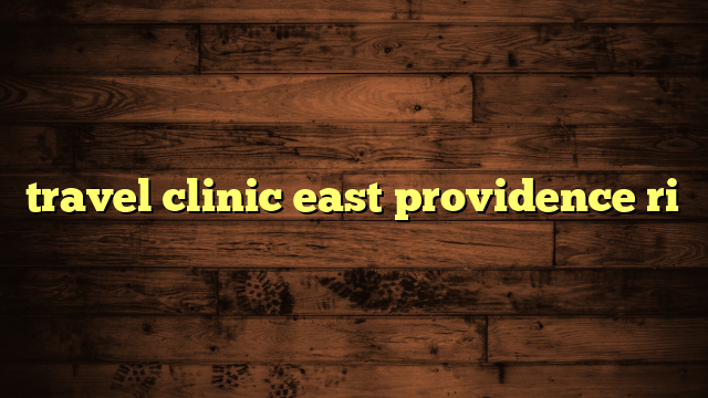 travel clinic east providence ri