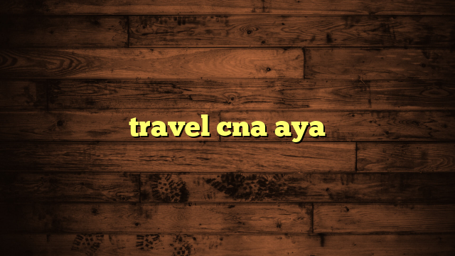 travel cna aya