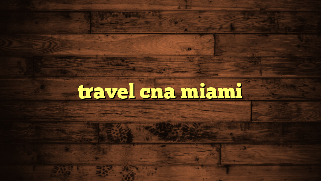 travel cna miami