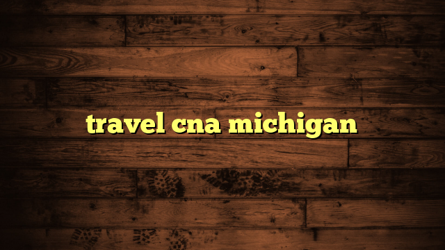 travel cna michigan