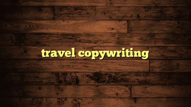 travel copywriting