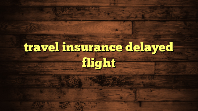 travel insurance delayed flight