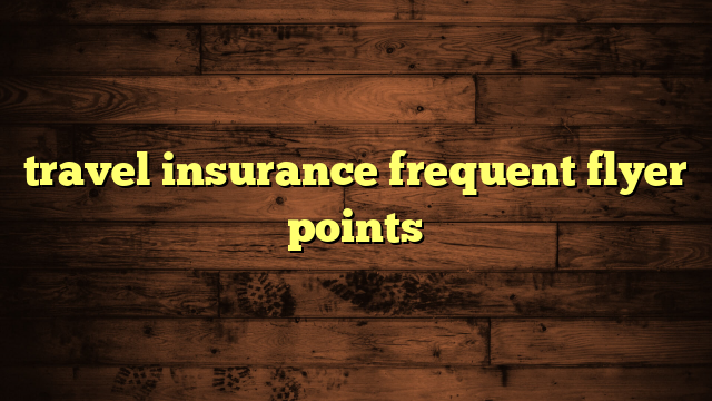 travel insurance frequent flyer points