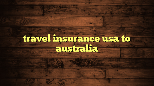 travel insurance usa to australia