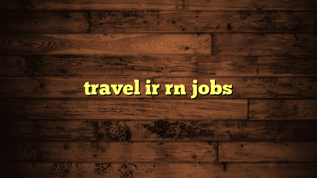 travel ir rn jobs